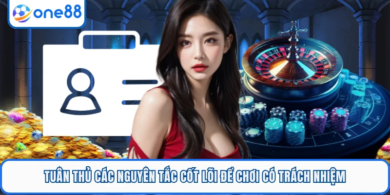 Tuân thủ các nguyên tắc cốt lõi để chơi có trách nhiệm